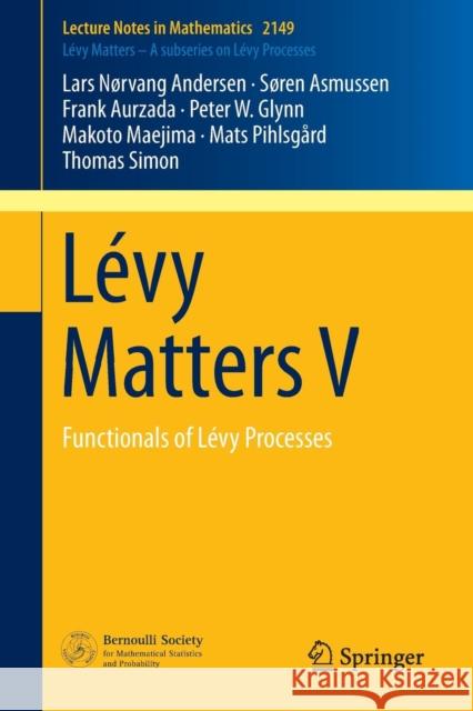 Lévy Matters V: Functionals of Lévy Processes Andersen, Lars Nørvang 9783319231372 Springer