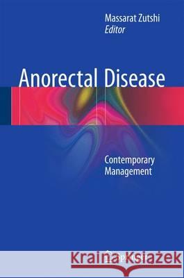 Anorectal Disease: Contemporary Management Zutshi, Massarat 9783319231464 Springer