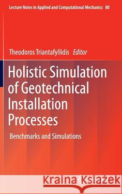 Holistic Simulation of Geotechnical Installation Processes: Benchmarks and Simulations Triantafyllidis, Theodoros 9783319231587