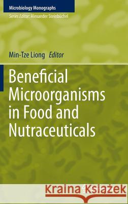 Beneficial Microorganisms in Food and Nutraceuticals Min-Tze Liong 9783319231761 Springer