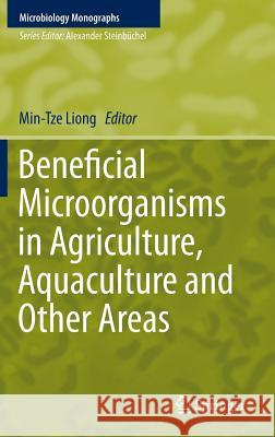Beneficial Microorganisms in Agriculture, Aquaculture and Other Areas Min-Tze Liong 9783319231822 Springer