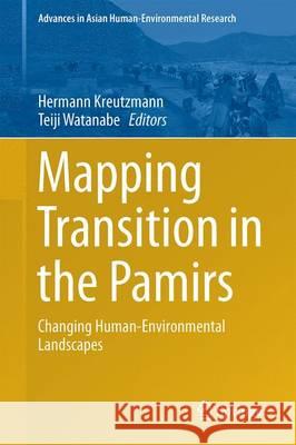 Mapping Transition in the Pamirs: Changing Human-Environmental Landscapes Kreutzmann, Hermann 9783319231976 Springer