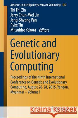 Genetic and Evolutionary Computing: Proceedings of the Ninth International Conference on Genetic and Evolutionary Computing, August 26-28, 2015, Yango Zin, Thi Thi 9783319232034 Springer