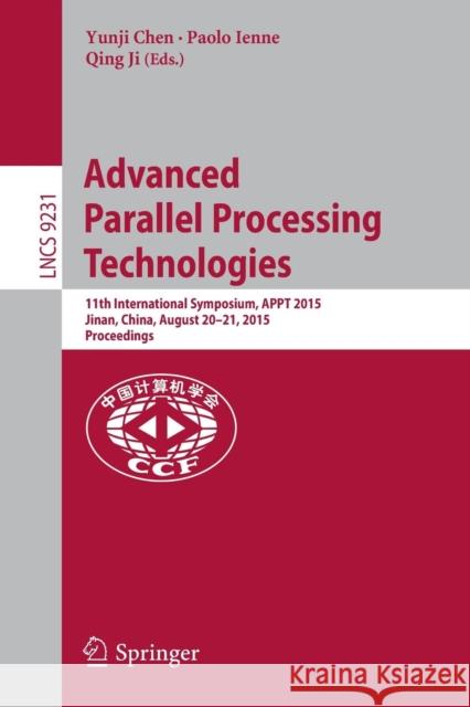Advanced Parallel Processing Technologies: 11th International Symposium, Appt 2015, Jinan, China, August 20-21, 2015, Proceedings Chen, Yunji 9783319232157 Springer