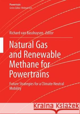 Natural Gas and Renewable Methane for Powertrains: Future Strategies for a Climate-Neutral Mobility Van Basshuysen, Richard 9783319232249 Springer