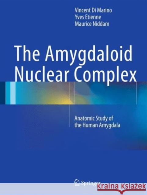 The Amygdaloid Nuclear Complex: Anatomic Study of the Human Amygdala Di Marino, Vincent 9783319232423 Springer