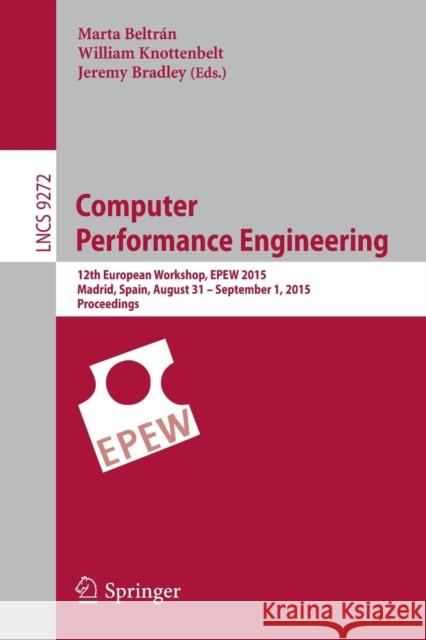 Computer Performance Engineering: 12th European Workshop, Epew 2015, Madrid, Spain, August 31 - September 1, 2015, Proceedings Beltrán, Marta 9783319232669 Springer