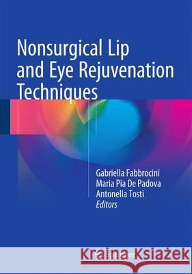 Nonsurgical Lip and Eye Rejuvenation Techniques Gabriella Fabbrocini Maria Pia D Antonella Tosti 9783319232690