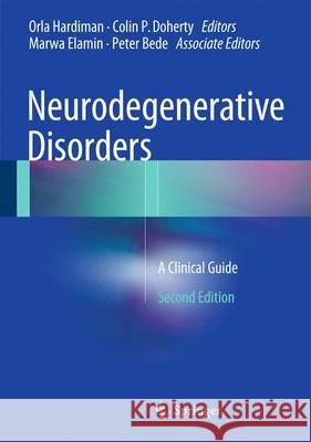 Neurodegenerative Disorders: A Clinical Guide Hardiman, Orla 9783319233086