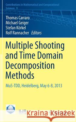 Multiple Shooting and Time Domain Decomposition Methods: Mus-Tdd, Heidelberg, May 6-8, 2013 Carraro, Thomas 9783319233208 Springer