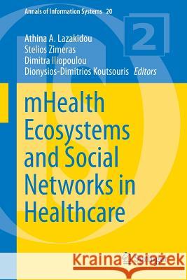 Mhealth Ecosystems and Social Networks in Healthcare Lazakidou, Athina A. 9783319233406 Springer