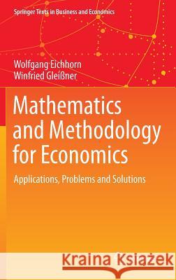 Mathematics and Methodology for Economics: Applications, Problems and Solutions Eichhorn, Wolfgang 9783319233529