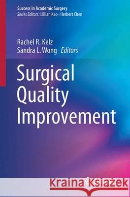 Surgical Quality Improvement Rachel R. Kelz Sandra L. Wong 9783319233550 Springer