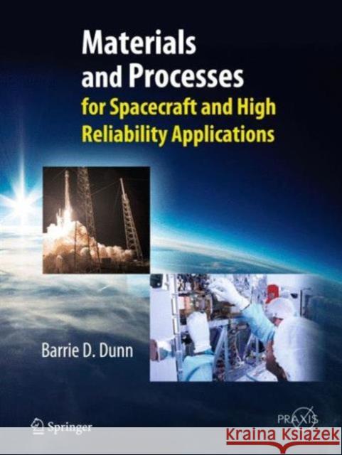 Materials and Processes: For Spacecraft and High Reliability Applications D. Dunn, Barrie 9783319233611 Springer