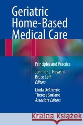 Geriatric Home-Based Medical Care: Principles and Practice Hayashi, Jennifer L. 9783319233642 Springer