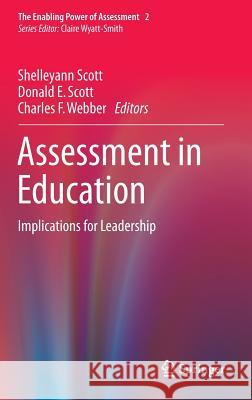 Assessment in Education: Implications for Leadership Scott, Shelleyann 9783319233970 Springer