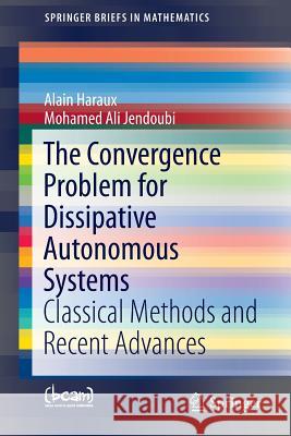 The Convergence Problem for Dissipative Autonomous Systems: Classical Methods and Recent Advances Haraux, Alain 9783319234069 Springer