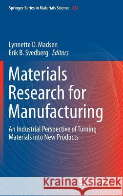 Materials Research for Manufacturing: An Industrial Perspective of Turning Materials Into New Products Madsen, Lynnette D. 9783319234182 Springer