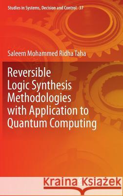 Reversible Logic Synthesis Methodologies with Application to Quantum Computing Saleem Mohammed Ridh 9783319234786
