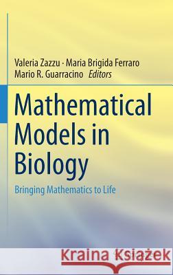 Mathematical Models in Biology: Bringing Mathematics to Life Zazzu, Valeria 9783319234960 Springer