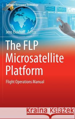 The Flp Microsatellite Platform: Flight Operations Manual Eickhoff, Jens 9783319235028