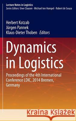 Dynamics in Logistics: Proceedings of the 4th International Conference LDIC, 2014 Bremen, Germany Kotzab, Herbert 9783319235110 Springer