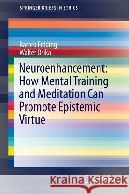 Neuroenhancement: How Mental Training and Meditation Can Promote Epistemic Virtue. Fröding, Barbro 9783319235165 Springer