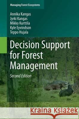 Decision Support for Forest Management Annika Kangas Mikko Kurttila Teppo Hujala 9783319235219 Springer