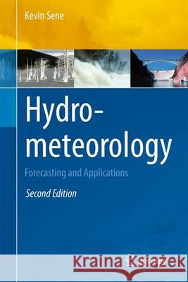 Hydrometeorology: Forecasting and Applications Sene, Kevin 9783319235455 Springer