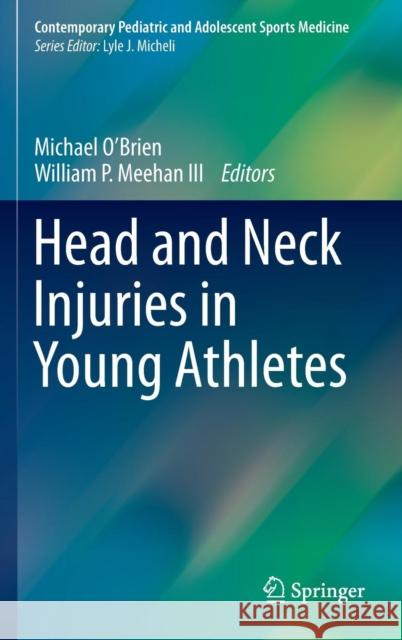 Head and Neck Injuries in Young Athletes William P., M.D. Meehan Michael O'Brien 9783319235486 Springer