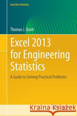 Excel 2013 for Engineering Statistics: A Guide to Solving Practical Problems Quirk, Thomas J. 9783319235547 Springer