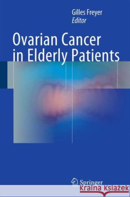 Ovarian Cancer in Elderly Patients Gilles Freyer 9783319235875