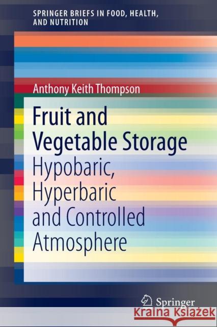 Fruit and Vegetable Storage: Hypobaric, Hyperbaric and Controlled Atmosphere Thompson, Anthony Keith 9783319235905