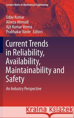 Current Trends in Reliability, Availability, Maintainability and Safety: An Industry Perspective Kumar, Uday 9783319235967 Springer