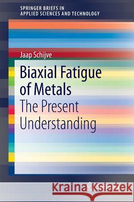 Biaxial Fatigue of Metals: The Present Understanding Schijve, Jaap 9783319236056