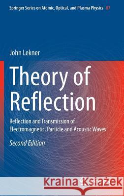 Theory of Reflection: Reflection and Transmission of Electromagnetic, Particle and Acoustic Waves Lekner, John 9783319236261 Springer