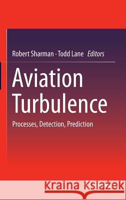 Aviation Turbulence: Processes, Detection, Prediction Sharman, Robert 9783319236292