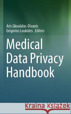 Medical Data Privacy Handbook Aris Gkoulalas-Divanis Grigorios Loukides 9783319236322 Springer