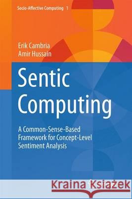 Sentic Computing: A Common-Sense-Based Framework for Concept-Level Sentiment Analysis Cambria, Erik 9783319236537