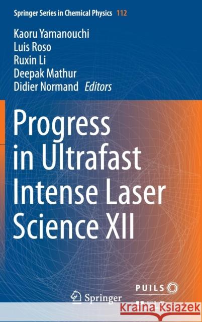 Progress in Ultrafast Intense Laser Science XII Kaoru Yamanouchi Luis Roso Ruxin Li 9783319236568 Springer