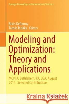 Modeling and Optimization: Theory and Applications: Mopta, Bethlehem, Pa, Usa, August 2014 Selected Contributions Defourny, Boris 9783319236988 Springer