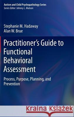 Practitioner's Guide to Functional Behavioral Assessment: Process, Purpose, Planning, and Prevention Hadaway, Stephanie M. 9783319237206 Springer