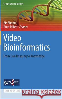 Video Bioinformatics: From Live Imaging to Knowledge Bhanu, Bir 9783319237237