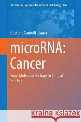 MicroRNA: Cancer: From Molecular Biology to Clinical Practice Santulli, Gaetano 9783319237299 Springer