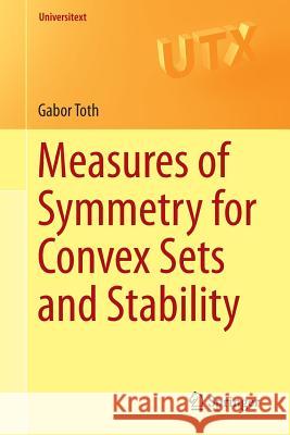 Measures of Symmetry for Convex Sets and Stability Gabor Toth 9783319237329 Springer