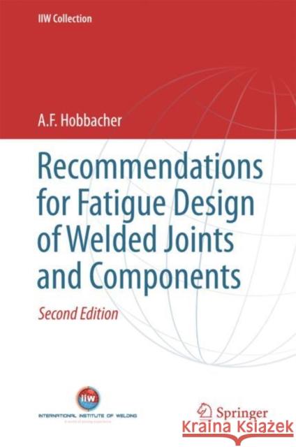 Recommendations for Fatigue Design of Welded Joints and Components A. Hobbacher 9783319237565