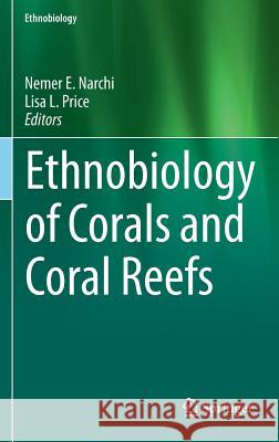 Ethnobiology of Corals and Coral Reefs Nemer Narchi Lisa Leimar Price 9783319237626 Springer