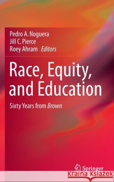 Race, Equity, and Education: Sixty Years from Brown Noguera, Pedro 9783319237718