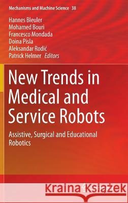New Trends in Medical and Service Robots: Assistive, Surgical and Educational Robotics Bleuler, Hannes 9783319238319