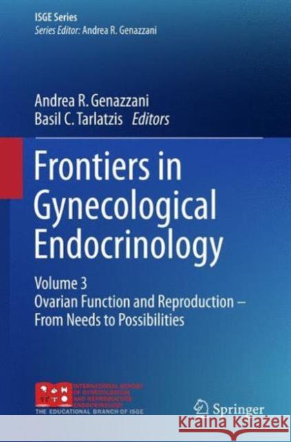 Frontiers in Gynecological Endocrinology: Volume 3: Ovarian Function and Reproduction - From Needs to Possibilities Genazzani, Andrea R. 9783319238647 Springer